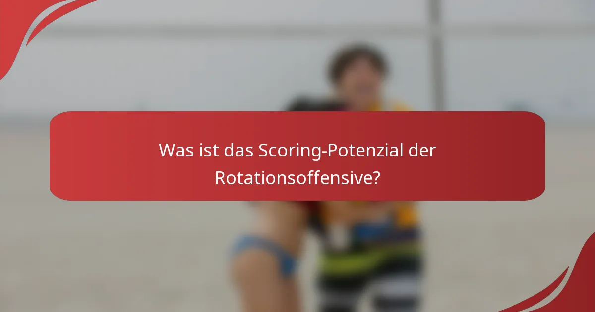 Was ist das Scoring-Potenzial der Rotationsoffensive?
