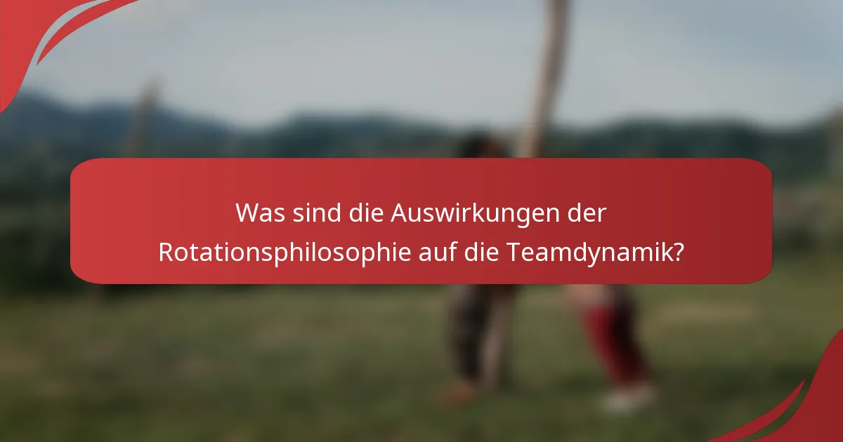 Was sind die Auswirkungen der Rotationsphilosophie auf die Teamdynamik?