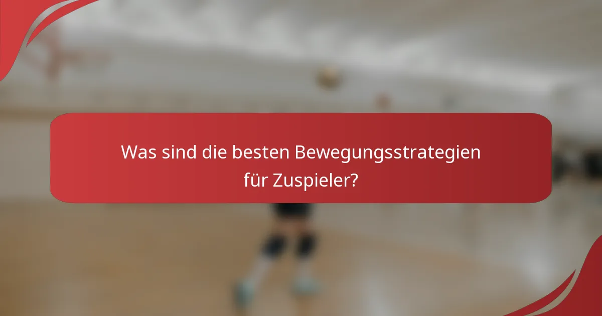 Was sind die besten Bewegungsstrategien für Zuspieler?