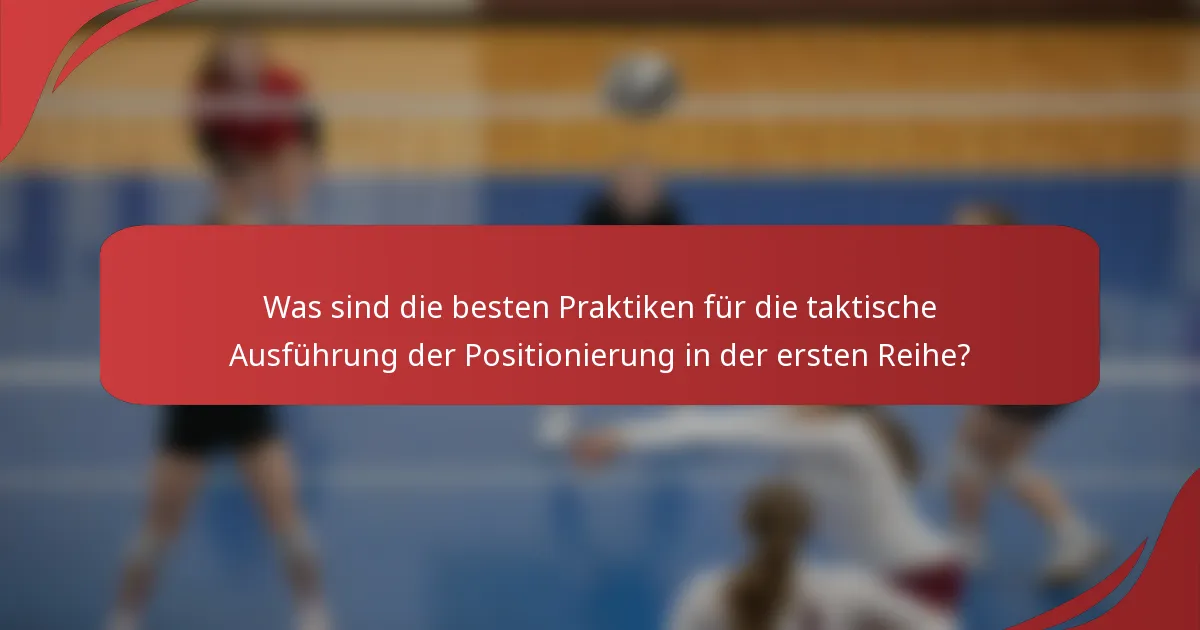Was sind die besten Praktiken für die taktische Ausführung der Positionierung in der ersten Reihe?