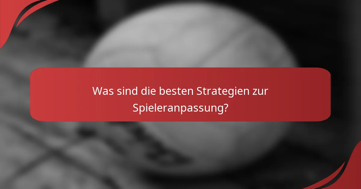 Was sind die besten Strategien zur Spieleranpassung?