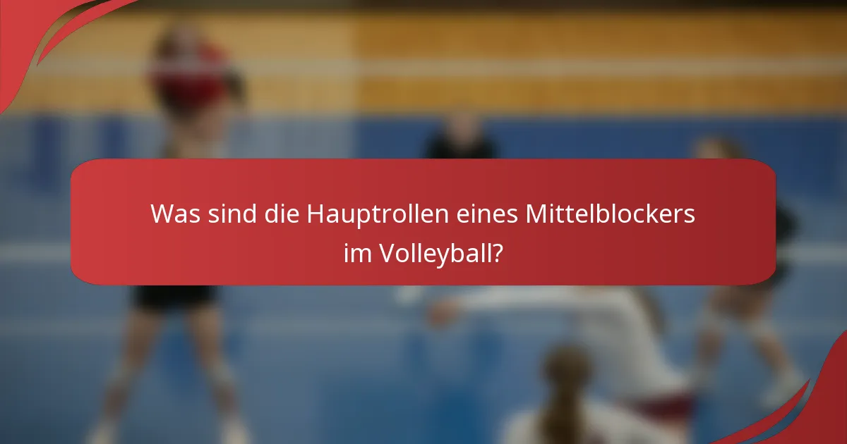 Was sind die Hauptrollen eines Mittelblockers im Volleyball?