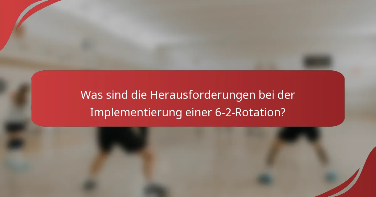 Was sind die Herausforderungen bei der Implementierung einer 6-2-Rotation?