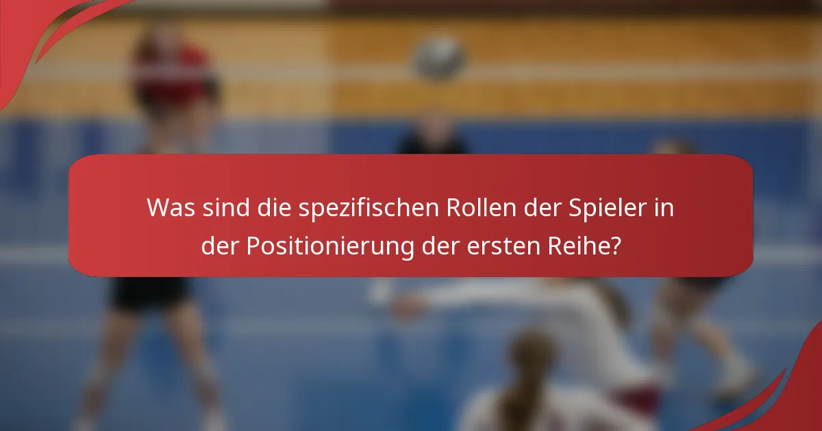 Was sind die spezifischen Rollen der Spieler in der Positionierung der ersten Reihe?