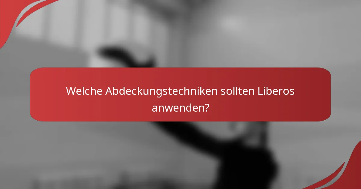 Welche Abdeckungstechniken sollten Liberos anwenden?