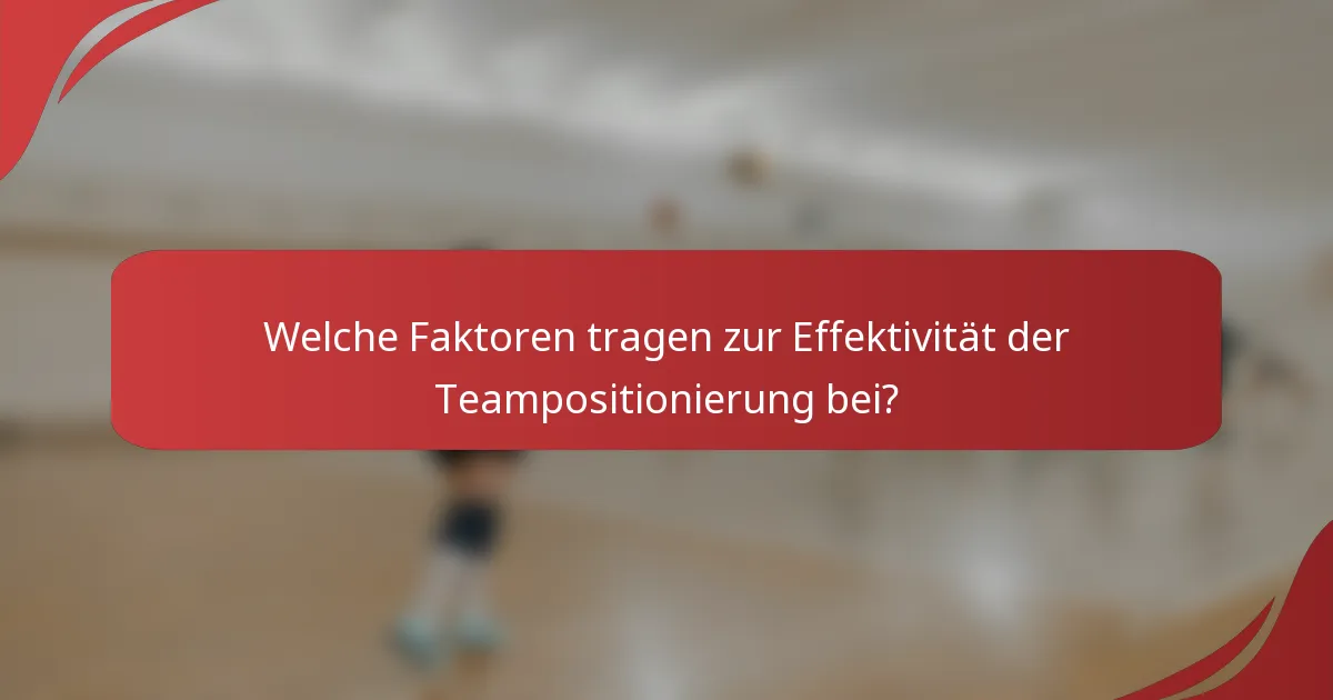 Welche Faktoren tragen zur Effektivität der Teampositionierung bei?