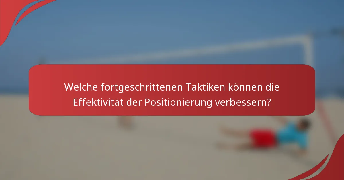 Welche fortgeschrittenen Taktiken können die Effektivität der Positionierung verbessern?