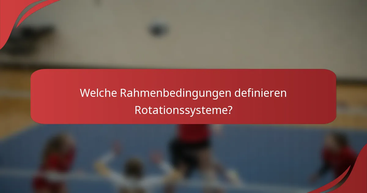 Welche Rahmenbedingungen definieren Rotationssysteme?