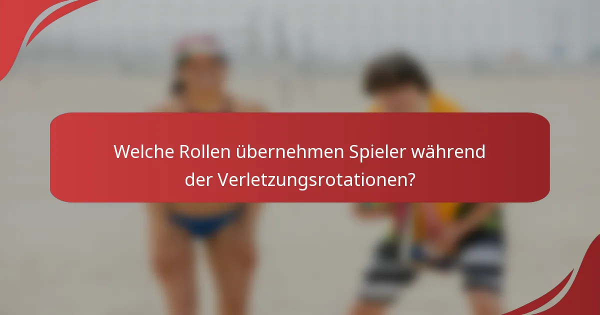 Welche Rollen übernehmen Spieler während der Verletzungsrotationen?
