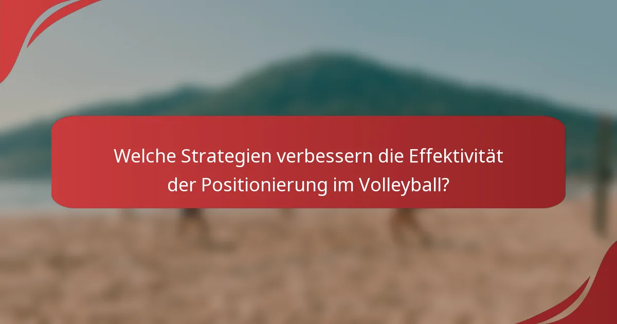 Welche Strategien verbessern die Effektivität der Positionierung im Volleyball?