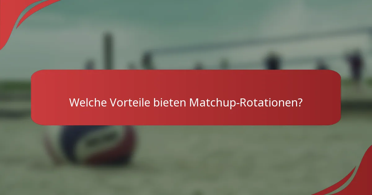 Welche Vorteile bieten Matchup-Rotationen?