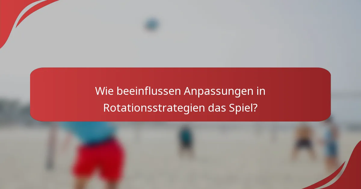Wie beeinflussen Anpassungen in Rotationsstrategien das Spiel?