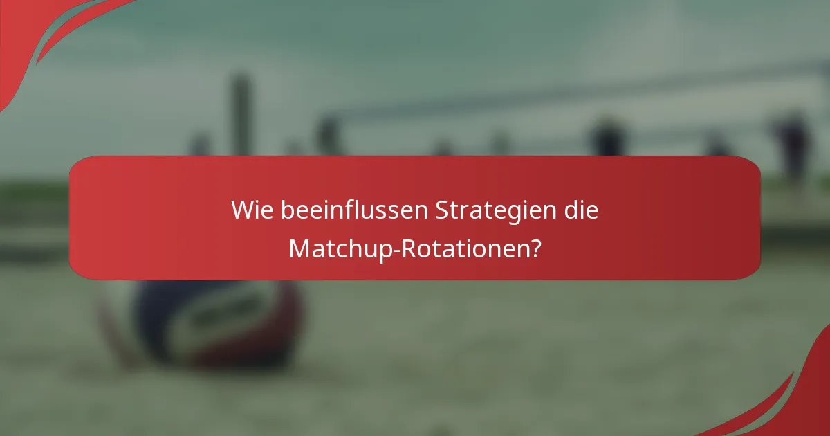 Wie beeinflussen Strategien die Matchup-Rotationen?