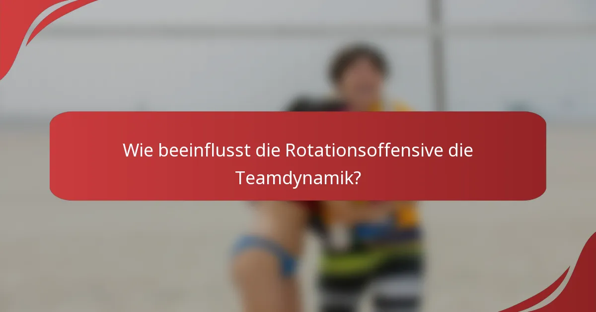Wie beeinflusst die Rotationsoffensive die Teamdynamik?