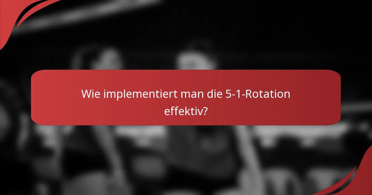Wie implementiert man die 5-1-Rotation effektiv?